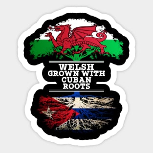 Welsh Grown With Cuban Roots - Gift for Cuban With Roots From Cuba Sticker